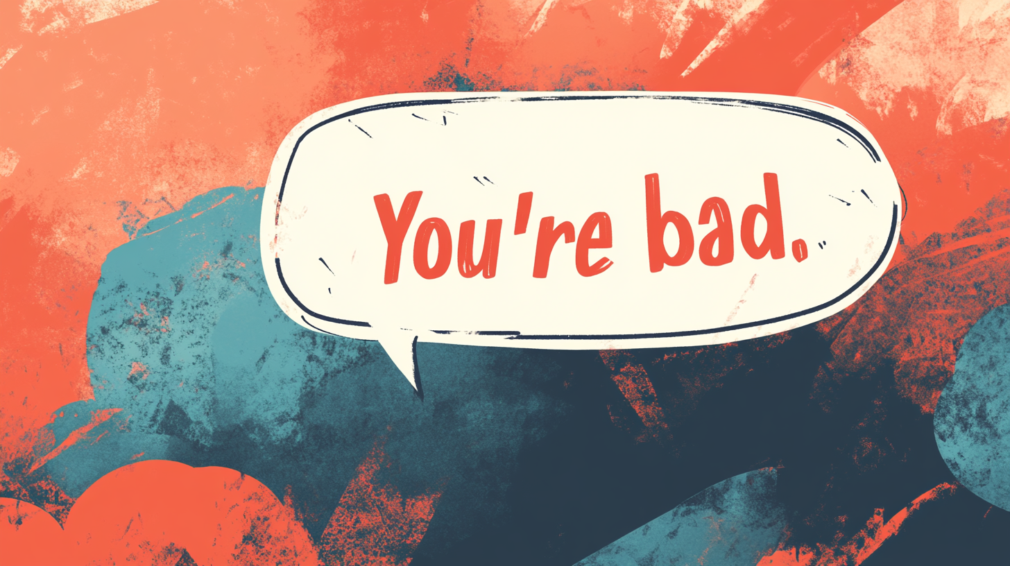 A speech bubble saying "You're bad" against a background of various colors.